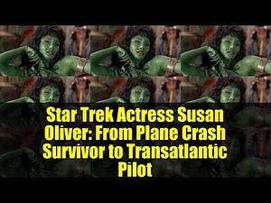 Star Trek Actress Susan Oliver: From Plane Crash Survivor to Transatlantic Pilot