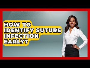 How To Identify Suture Infection Early? - The Operating Table
