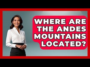 Where Are The Andes Mountains Located? - The Geography Atlas