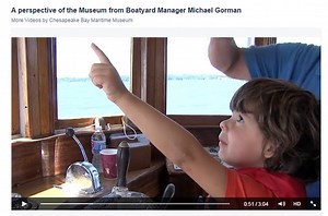 VIDEO: A perspective of the Museum from CBMM Boatyard Manager Michael Gorman. With special thanks to Petty Officer Ryan M. Harper, United States Navy, who put this together. Chesapeake Bay Maritime Museum | Chesapeake Bay Maritime Museum