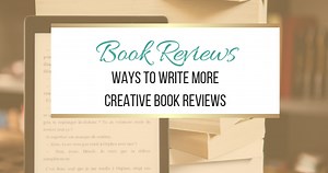 Ways To Write More Creative Book Reviews