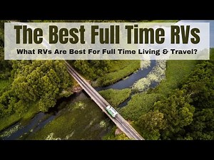 The Best RVs To Choose For Full-Time Living And Travel