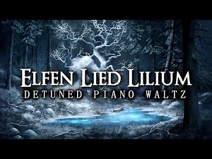Elfen Lied - Lilium - Detuned Piano Waltz Rainy Version