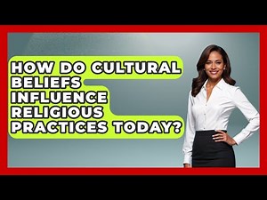 How Do Cultural Beliefs Influence Religious Practices Today? - Religious Studies Explained