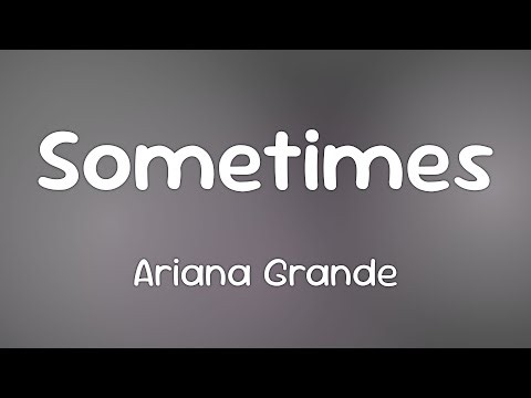 Ariana Grande - Sometimes [Lyrics]