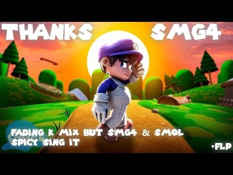 Thanks SMG4 - Fading (Kamex Remix) but SMG4 & Smol Spicy Sing It (MIDI/FLP)