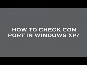 How to check com port in windows xp?