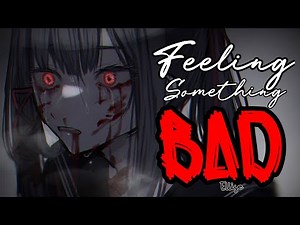 Nightcore » Feeling Something Bad.. [LV]