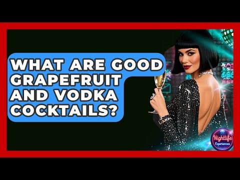 What Are Good Grapefruit And Vodka Cocktails? - Nightlife Experiences