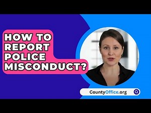 How To Report Police Misconduct? - CountyOffice.org