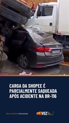 CARGA DA SHOPEE É PARCIALMENTE SAQUEADA APÓS ACIDENTE NA BR-116