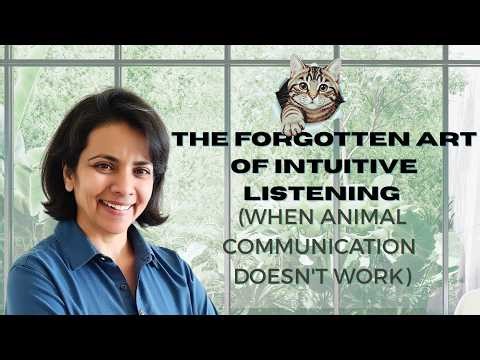 The Forgotten Art of Intuitive Listening (When Animal Communication Doesn't Work)