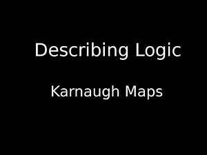 Simplifying Boolean expressions using Karnaugh Maps