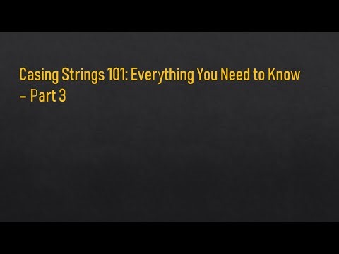 Casing Strings 101 Everything You Need to Know Part 3