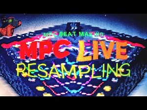 MPC LIVE RESAMPLING - MPC BEAT MAKING