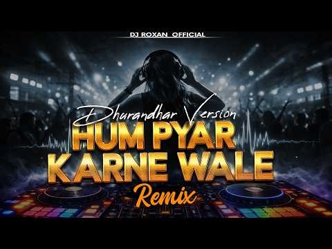 Hum Pyar Karne Wale | Dhurandhar Remix |Drive Bass Boosted | DJ Remix | Bollywood EDM 2026 | Roxan