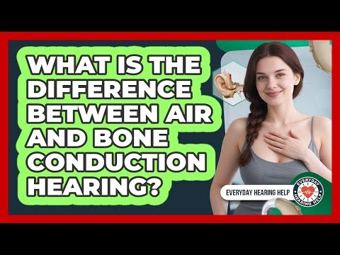 What Is The Difference Between Air And Bone Conduction Hearing?