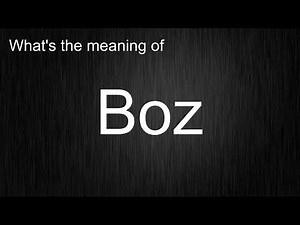 What's the meaning of "Boz", How to pronounce Boz?