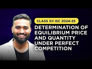 Determination Of Equilibrium Price & Quantity Under Perfect Competition| Class-12 | ISC | Economics