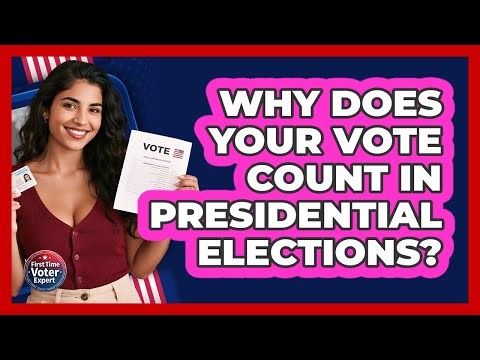 Why Does Your Vote Count In Presidential Elections? - First Time Voter Expert