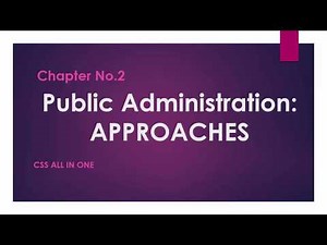 Lecture 02: Public Administration and its Approaches | CSS | PMS | Public Administration