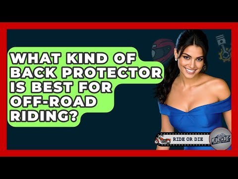 What Kind Of Back Protector Is Best For Off-road Riding? - Ride or Die Motorcycles