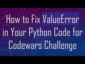 How to Fix ValueError in Your Python Code for Codewars Challenge