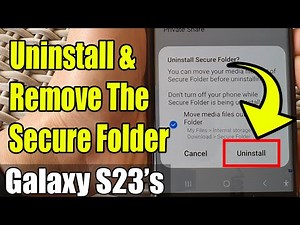 Galaxy S23's: How to Uninstall & Remove the SECURE FOLDER