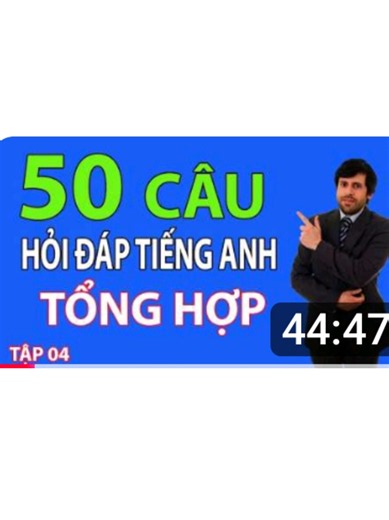 Tổng hợp 50 câu Hỏi Đáp tiếng Anh Luyện phản xạ giao tiếp cấp tốc Bài 4.