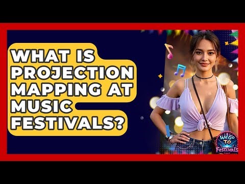 What Is Projection Mapping At Music Festivals? - We Go To Festivals