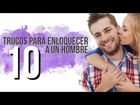 10 Trucos Para Enloquecer A Un Hombre