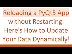 Reloading a PyQt5 App without Restarting: Here's How to Update Your Data Dynamically!