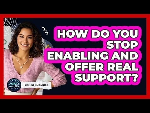 How Do You Stop Enabling And Offer Real Support?