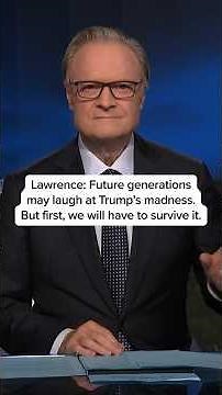 Lawrence: Future generations may laugh at Trump’s madness. But first, we will have to survive it.