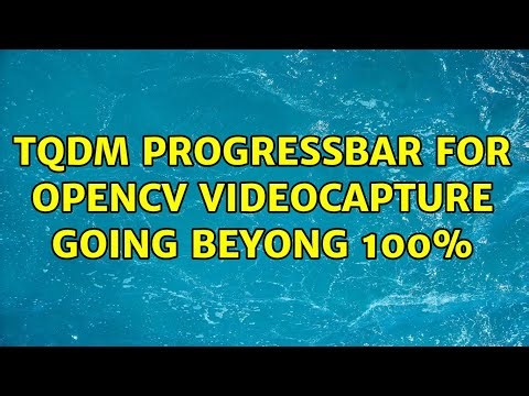 tqdm progressbar for opencv videocapture going beyong 100%