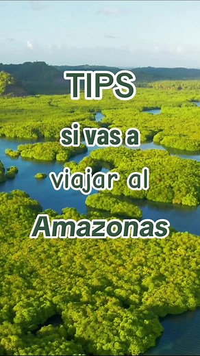 Consejos para viajar al Amazonas