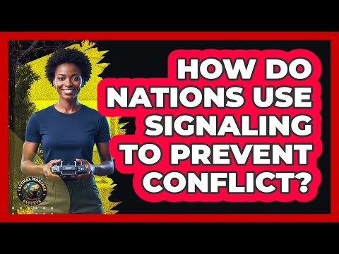 How Do Nations Use Signaling To Prevent Conflict?