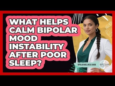 What Helps Calm Bipolar Mood Instability After Poor Sleep?