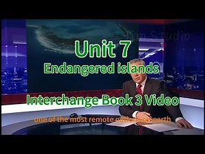 Endangered islands --Unit 7--Interchange Book 3 Video