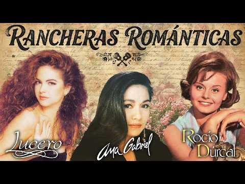 Rancheras Románticas Mix | Rocío Dúrcal, Ana Gabriel y Lucero | Las canciones más románticas