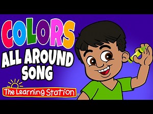 Colors All Around Song ♫ Color Songs ♫ Kids Songs by The Learning Station - Videos For Kids