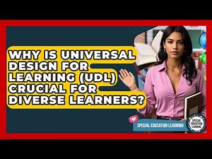 Why Is Universal Design For Learning (UDL) Crucial For Diverse Learners?