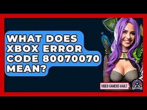 What Does Xbox Error Code 80070070 Mean? - Video Gamers Vault