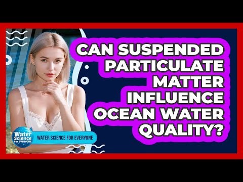 Can Suspended Particulate Matter Influence Ocean Water Quality?
