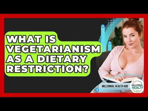 What Is Vegetarianism As A Dietary Restriction? - Millennial Health Hub