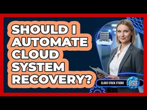 Should I Automate Cloud System Recovery?