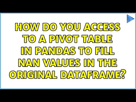 How do you access to a pivot table in pandas to fill nan values in the original dataframe?