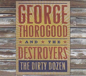 George Thorogood And The Destroyers - The Dirty Dozen