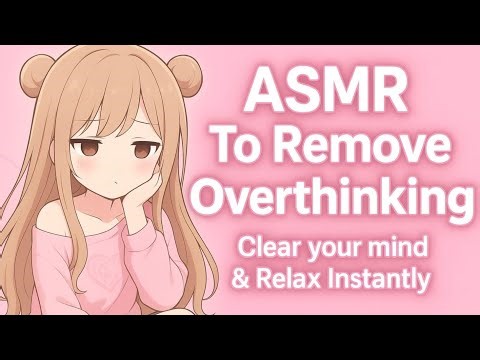 ASMR To Remove Overthinking | Clear Your Mind & Relax Instantly✨ |