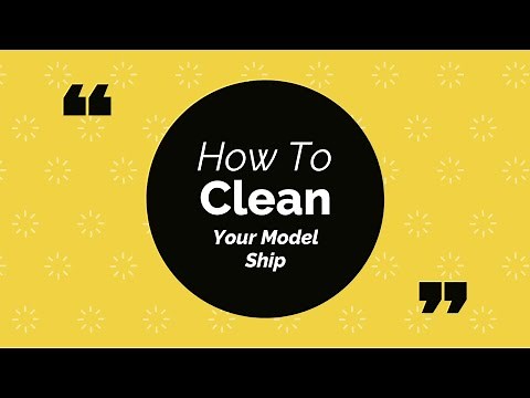 Tips Tutorial How To Clean Your Model Ship Guide